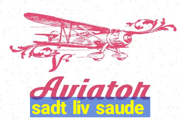 sadt liv saude